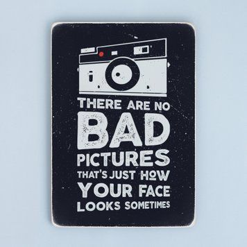 Постер "There are no bad pictures. That&rsquo;s just how your face looks sometimes" pvh0158 фото