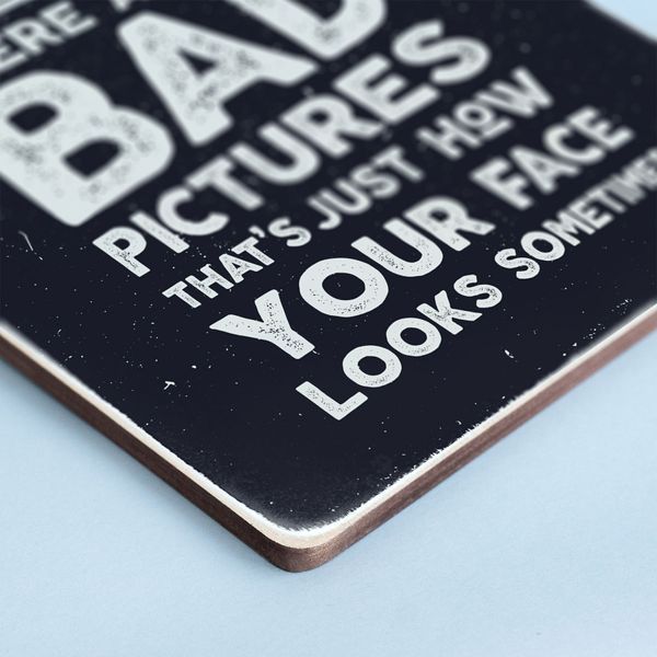 Постер "There are no bad pictures. That&rsquo;s just how your face looks sometimes" pvh0158 фото