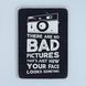 Постер "There are no bad pictures. That&rsquo;s just how your face looks sometimes" pvh0158 фото 1