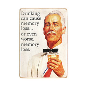Постер Drinking can cause memory loss… or even worse, memory loss