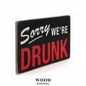 Постер "Sorry we're drunk"