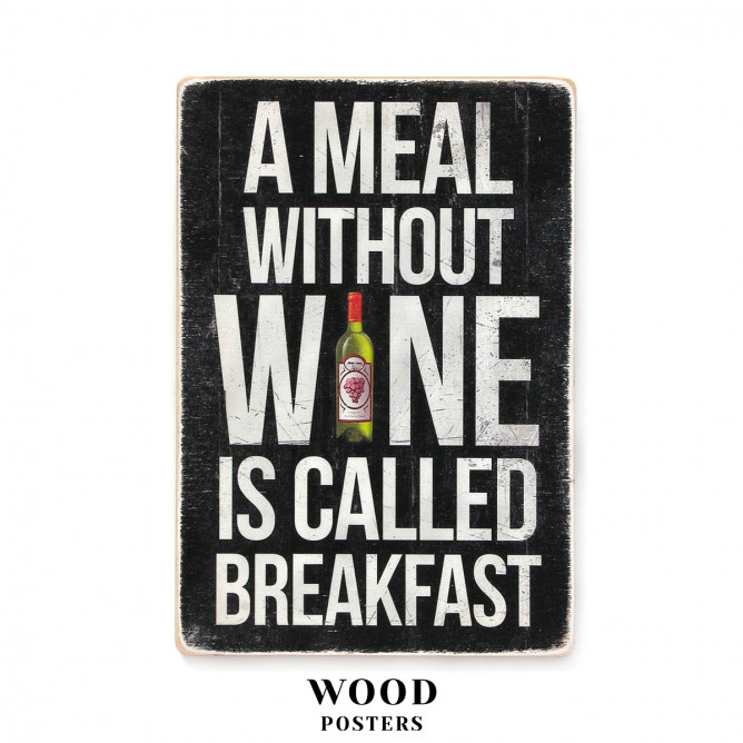 Постер "A meal without wine is called breakfast"