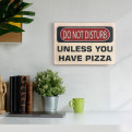 Постер "Do not disturb. Unless you have a pizza"