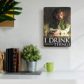 Постер "Game of Thrones. Tyrion Lannister. I drink and I know things"