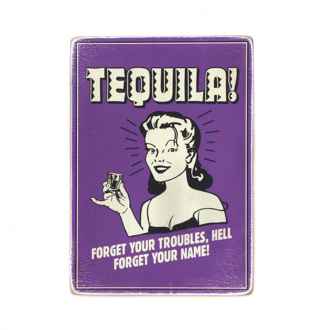 Tequila! Forget your troubles, hell forget your name