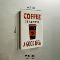 Магніт "Coffee is always a good idea"