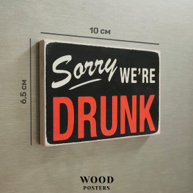 Магніт "Sorry we're drunk"